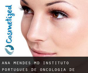 Ana MENDES MD. Instituto Português de Oncologia de Lisboa Francisco (Pontinha)
