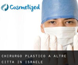 Chirurgo Plastico a Altre città in Israele