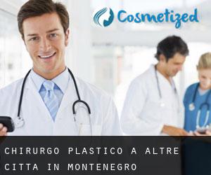 Chirurgo Plastico a Altre città in Montenegro
