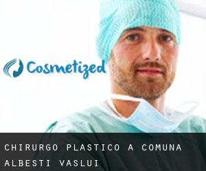 Chirurgo Plastico a Comuna Albeşti (Vaslui)