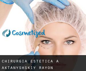 Chirurgia estetica a Aktanyshskiy Rayon