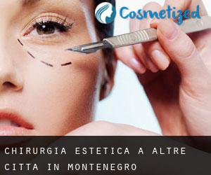 Chirurgia estetica a Altre città in Montenegro Chirurgia estetica a Altre città in Montenegro