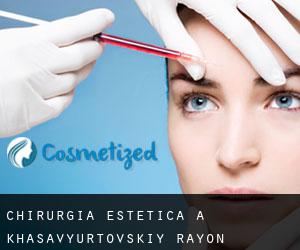 Chirurgia estetica a Khasavyurtovskiy Rayon