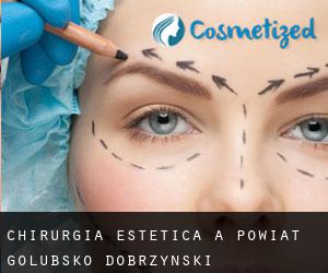 Chirurgia estetica a Powiat golubsko-dobrzyński