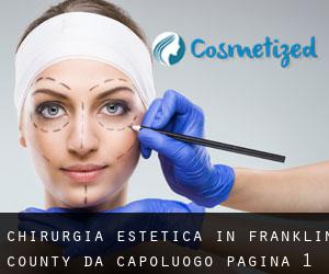 Chirurgia estetica in Franklin County da capoluogo - pagina 1