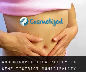 Addominoplastica Pixley ka Seme District Municipality