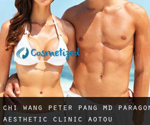 Chi Wang Peter PANG MD. Paragon Aesthetic Clinic (Aotou)