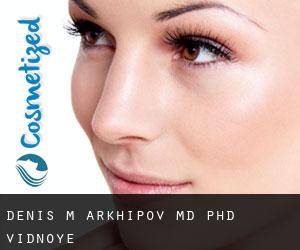 Denis M. ARKHIPOV MD, PhD. (Vidnoye)