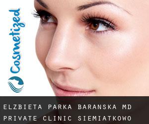 Elzbieta PARKA-BARANSKA MD. Private Clinic (Siemiątkowo)